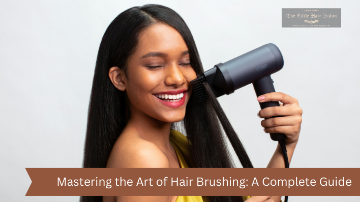 Mastering the Art of Hair Brushing A Complete Guide